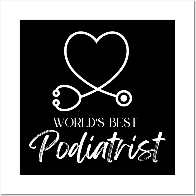 worlds best podiatrist Wall Art by Love My..